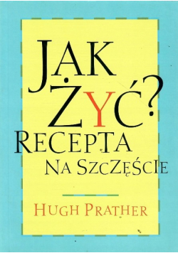 Jak żyć? Recepta na szczęście