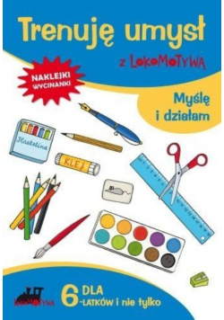 Trenuję umysł z Lokomotywą Myślę i działam