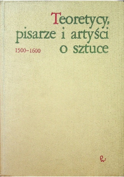 Teoretycy pisarze i artyści o sztuce  1500 - 1600