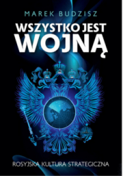 Wszystko jest wojną Rosyjska kultura strategiczna