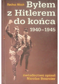 Byłem z Hitlerem do końca 1940 - 1945