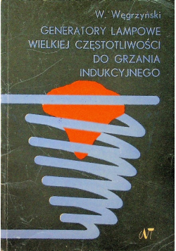 Generatory lampowe wielkiej częstotliwości do grzania indukcyjnego