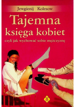 Tajemna księga kobiet, czyli jak wychować sobie mężczyznę