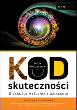 Kod skuteczności O jakości myślenia i działania
