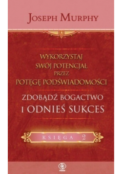 Zdobądź bogactwo i odnieś sukces Tom 2