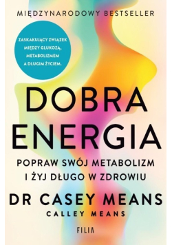 Dobra energia. Popraw swój metabolizm i żyj długo w zdrowiu