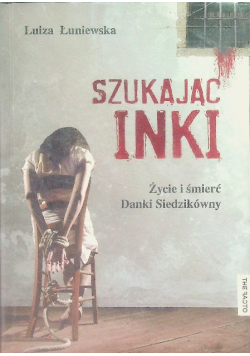 Szukając Inki Życie i śmierć Danki Siedzikówny