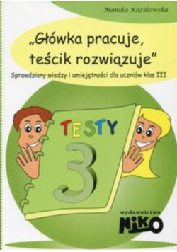 Główka pracuje, teścik rozwiązuje