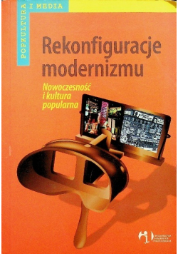 Rekonfiguracje modernizmu Nowoczesność i kultura popularna