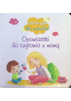 Historyjki dla maluchów Opowiastki do czytania z mamą