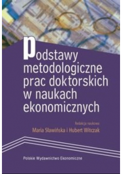 Podstawy metodologiczne prac doktorskich w naukach ekonomicznych