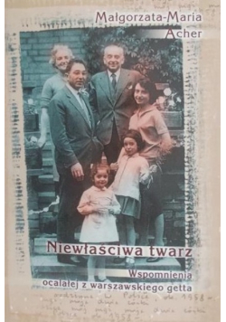 Niewłaściwa twarz  Wspomnienia ocalałej z warszawskiego getta