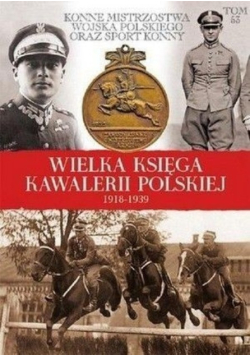 Wielka Księga Kawalerii Polskiej 1918 1939 Tom 53 Konne mistrzostwa wojska polskiego oraz sport konny