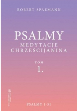 Psalmy. Medytacje chrześcijanina Tom 1 Psalmy 1-51