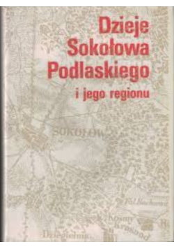 Dzieje Sokołowa Podlaskiego i jego regionu