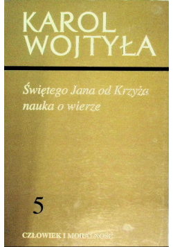 Człowiek i moralność Tom 5 Świętego Jana od Krzyża nauka o wierze
