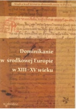 Dominikanie w środkowej Europie w XIII XV wieku