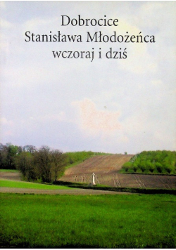 Dobrocice Stanisława Młodożeńca wczoraj i dziś