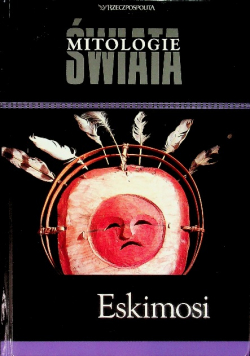 Mitologie świata Tom 23 Eskimosi