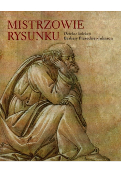 Mistrzowie rysunku. Dzieła z koleksji Barbary Piaseckiej-Johnson