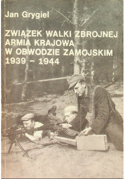 Związek walki zbrojnej Armia Krajowa w obwodzie zamojskim 1939-1944