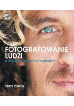 Fotografowanie ludzi O tworzeniu prawdziwych portretów