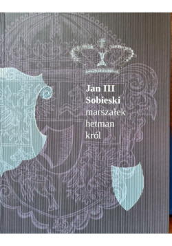 Jan III Sobieski marszałek, hetman, król