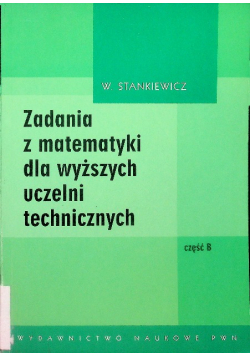 Zadania z matematyki dla wyższych uczelni technicznych Część B