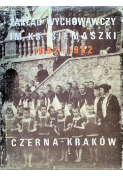 Zakład Wychowawczy im. Ks. Siemiaszki 1882-1982