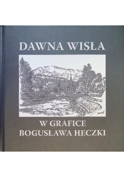 Dawna Wisła w grafice Bogusława Heczki