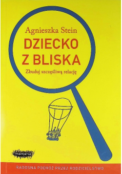 Dziecko z bliska Zbuduj szczęśliwą relację