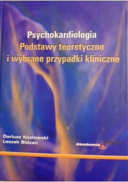 Psychokardiologia Podstawy teoretyczne i wybrane przypadki kliniczne
