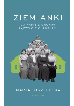 Ziemianki. Co panie z dworów łączyło z chłopkami