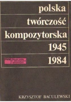 Polska twórczość kompozytorska 1945 - 1984