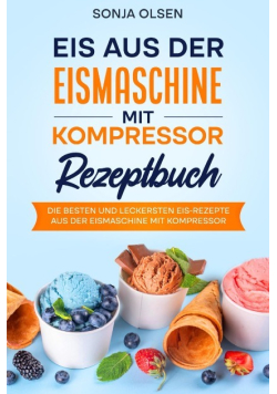 Eis aus der Eismaschine mit Kompressor Rezeptbuch