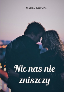 Nic nas nie zniszczy