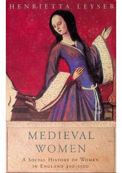 Medieval Women: Social History Of Women In England 450 - 1500