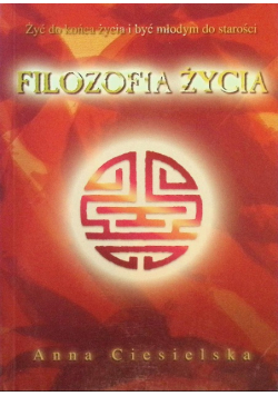 Filozofia życia Żyć do końca życia i być młodym do starości