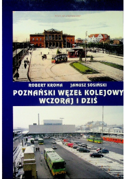 Poznański węzeł kolejowy wczoraj i dziś