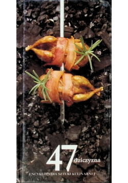 Encyklopedia sztuki kulinarnej Tom 47 Dziczyzna