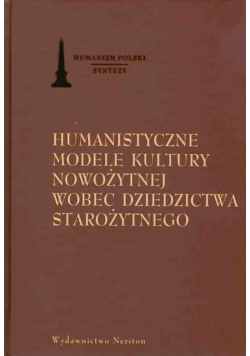 Humanistyczne modele kultury nowożytnej wobec dziedzictwa starożytnego