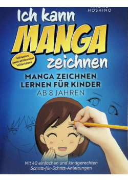 Ich kann Manga zeichnen!: Manga zeichnen lernen fur Kinder ab 8 Jahren