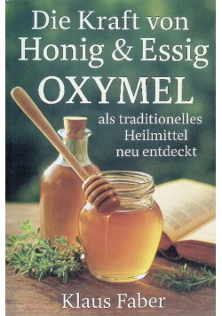 Die Kraft von Honig & Essig OXYMEL als traditionelles Heilmittel neu entdeckt