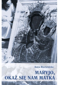 Maryjo okaż się nam matką