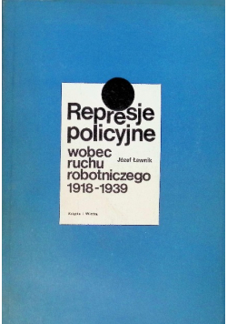 Represje policyjne wobec ruchu robotniczego