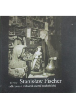 Stanisław Fischer odkrywca i miłośnik ziemi bocheńskiej