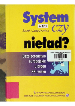 System czy nieład Bezpieczeństwo europejskie u progu XXI wieku