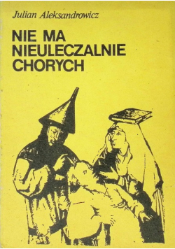 Nie ma nieuleczalnie chorych