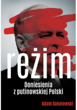 Reżim. Doniesienia z putinowskiej Polski
