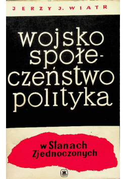 Wojsko społeczeństwo polityka w Stanach Zjednoczonych